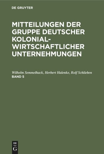 Mitteilungen der Gruppe Deutscher Kolonialwirtschaftlicher Unternehmungen: Band 5