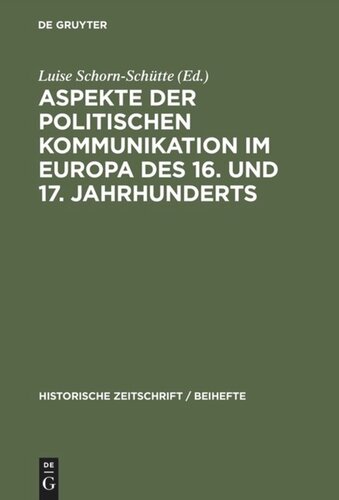 Aspekte der politischen Kommunikation im Europa des 16. und 17. Jahrhunderts: Politische Theologie – Res Publica-Verständnis – konsensgestützte Herrschaft