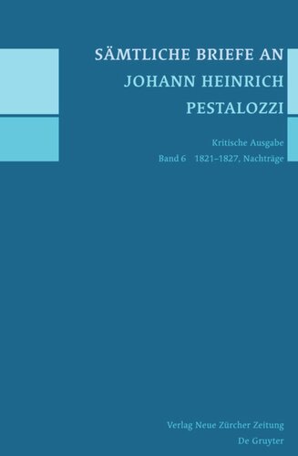 Sämtliche Briefe an Johann Heinrich Pestalozzi: Band 6 1821-1827, Nachträge