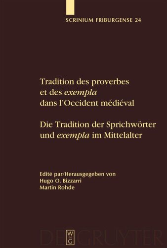 Tradition des proverbes et des exempla dans l'Occident médiéval / Die Tradition der Sprichwörter und exempla im Mittelalter: Colloque Fribourgeois 2007 / Freiburger Colloqium 2007