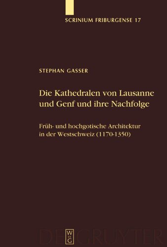 Die Kathedralen von Lausanne und Genf und ihre Nachfolge: Früh- und hochgotische Architektur in der Westschweiz (1170-1350)