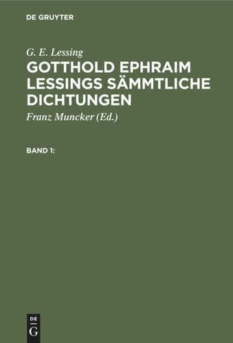 Gotthold Ephraim Lessings Sämmtliche Dichtungen: Band 1