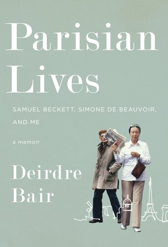 Parisian Lives : Samuel Beckett, Simone de Beauvoir, and Me: A Memoir