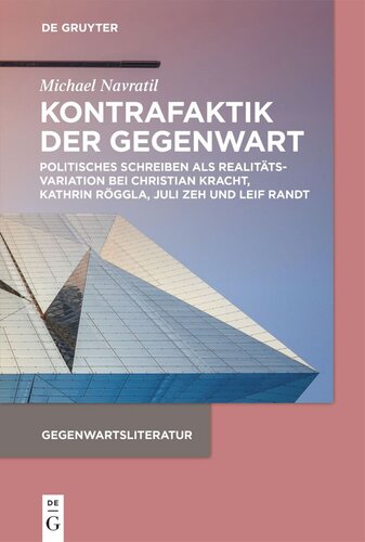 Kontrafaktik der Gegenwart: Politisches Schreiben als Realitätsvariation bei Christian Kracht, Kathrin Röggla, Juli Zeh und Leif Randt