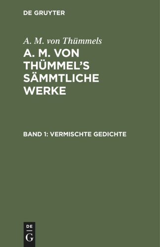 A. M. von Thümmel’s Sämmtliche Werke: Band 1 Vermischte Gedichte