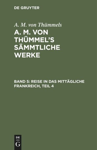 A. M. von Thümmel’s Sämmtliche Werke: Band 5 Reise in das mittägliche Frankreich, Teil 4