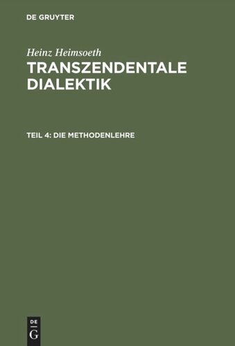 Transzendentale Dialektik. Teil 4 Die Methodenlehre: Mit einem Nachwort und Register für alle vier Teile