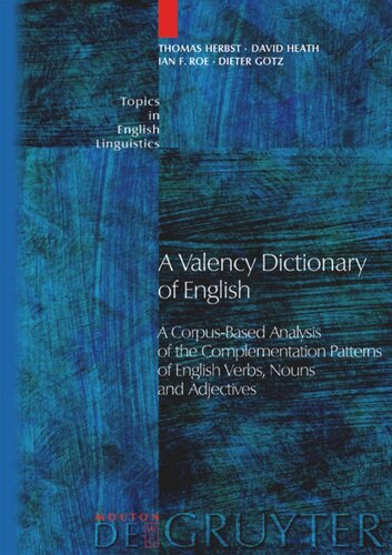 A Valency Dictionary of English: A Corpus-Based Analysis of the Complementation Patterns of English Verbs, Nouns and Adjectives