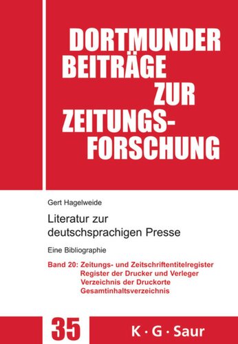 Literatur zur deutschsprachigen Presse: Band 20 Zeitungs- und Zeitschriftentitel- Register; Register der Drucke und Verleger; Verzeichnis der Druck-, Verlags- und Vertriebsorte; Gesamtverzeichnis