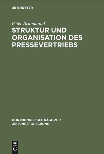 Struktur und Organisation des Pressevertriebs: Absatzformen, Absatzhelfer und Absatzwege in der Vertriebsorganisation der Zeitungs- und Zeitschriften-Verlage