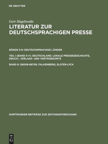 Literatur zur deutschsprachigen Presse: Band 6 58008–69708. Falkenberg, Elster–Lyck