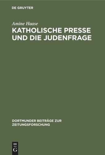 Katholische Presse und die Judenfrage: Inhaltsanalyse katholischer Periodika am Ende des 19. Jahrhunderts