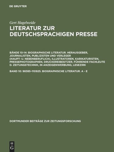 Literatur zur deutschsprachigen Presse: Band 10 98385–110925. Biographische Literatur. A - E