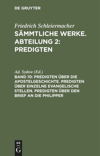 Sämmtliche Werke. Abteilung 2: Predigten: Band 10 Predigten über die Apostelgeschichte. Predigten über einzelne evangelische Stellen. Predigten über den Brief an die Philipper