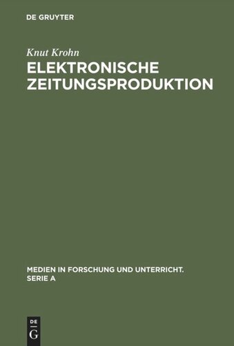 Elektronische Zeitungsproduktion: Computergesteuerte Redaktionssysteme und ihre publizistischen Folgen