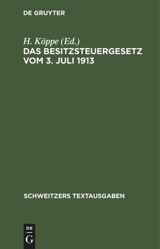 Das Besitzsteuergesetz vom 3. Juli 1913: mit den Ausführungsbestimmungen des Bundesrats Preußens, Bayerns und Sachsens und den amtlichen Hilfstabellen