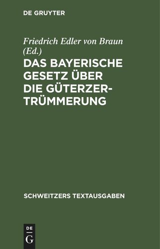 Das Bayerische Gesetz über die Güterzertrümmerung: Vom 13. August 1910. Mit Erläuterungen, Vollzugsvorschriften und den sonstigen einschlägigen Vorschriften