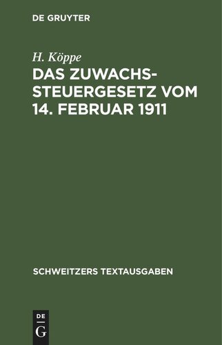 Das Zuwachssteuergesetz vom 14. Februar 1911: Mit den Ausführungsbestimmungen des Bundesraths, Preußens, Bayerns und Sachsens