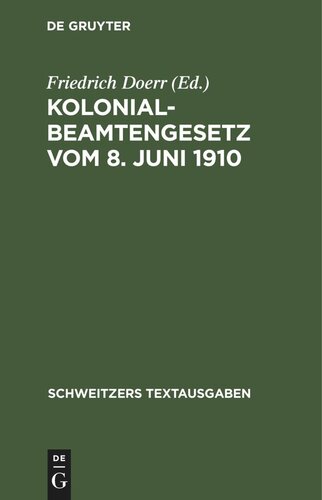 Kolonialbeamtengesetz vom 8. Juni 1910: Auf Grund der Gesetzesmaterialien erläutert und mit den ergänzenden Gesetzen, insbesondere dem Reichsbeamtengesetz und dem Beamtenhinterbliebenengesetz