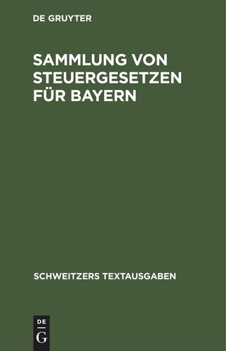 Sammlung von Steuergesetzen für Bayern: Mit den Vollzugsvorschriften. Textausgabe mit alphabetischem Sachregister