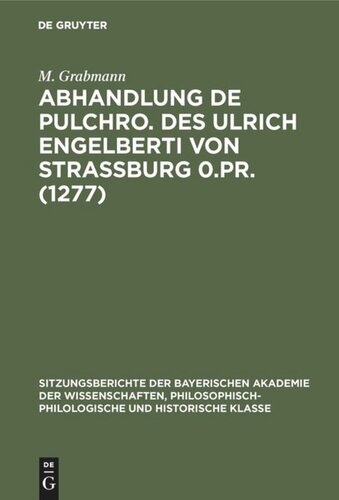 Abhandlung De pulchro. Des Ulrich Engelberti von Strassburg 0.Pr. (1277): Untersuchungen und Texte