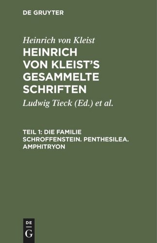 Heinrich von Kleist’s gesammelte Schriften: Teil 1 Die Familie Schroffenstein. Penthesilea. Amphitryon