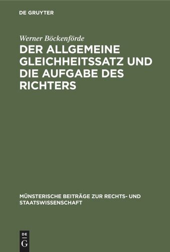 Der allgemeine Gleichheitssatz und die Aufgabe des Richters: Ein Beitrag zur Frage der Justitiabilität von Art. 3 Abs. 1 des Bonner Grundgesetzes