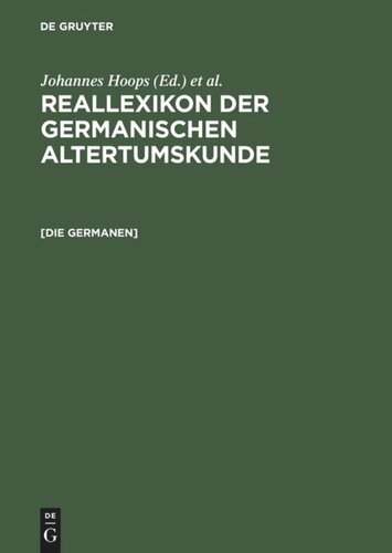 Reallexikon der Germanischen Altertumskunde. [Die Germanen]: Germanen, Germania, Germanische Altertumskunde. [Nachdr. d. Artikels aus Bd 11 (1998)]