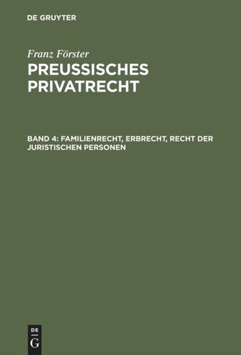 Preussisches Privatrecht: Band 4 Familienrecht, Erbrecht, Recht der juristischen Personen