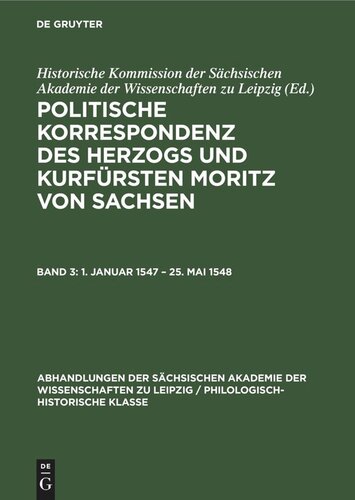 Politische Korrespondenz des Herzogs und Kurfürsten Moritz von Sachsen: Band 3 1. Januar 1547 – 25. Mai 1548