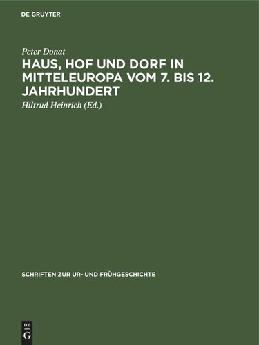 Haus, Hof und Dorf in Mitteleuropa vom 7. bis 12. Jahrhundert: Archäologische Beiträge zur Entwicklung und Struktur der bäuerlichen Siedlung