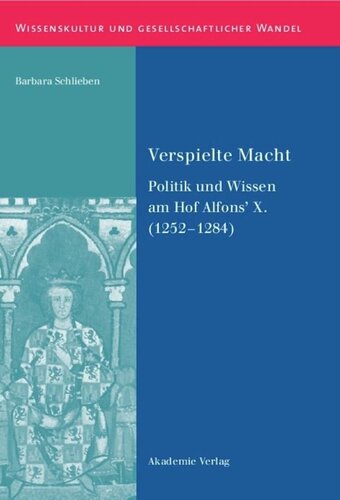 Verspielte Macht: Politik und Wissen am Hof Alfons’ X. (1252-1284)