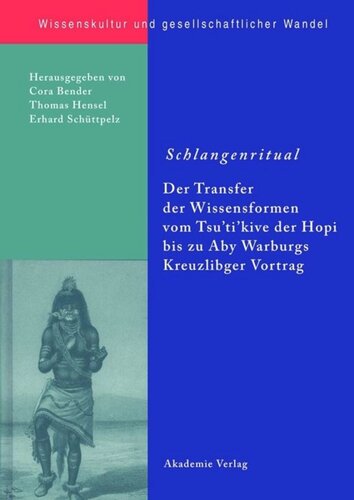 BAND 16 Schlangenritual: Der Transfer der Wissensformen vom Tsu'ti'kive der Hopi bis zu Aby Warburgs Kreuzlinger Vortrag