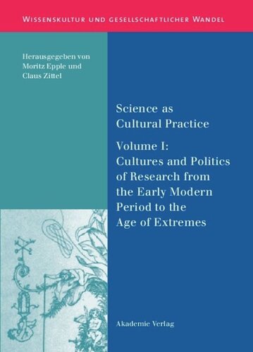 Science as Cultural Practice: Vol. I: Cultures and Politics of Research from the Early Modern Period to the Age of Extremes