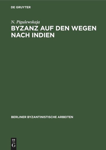 Byzanz auf den Wegen nach Indien: Aus der Geschichte des byzantinischen Handels mit dem Orient vom 4. bis 6. Jahrhundert