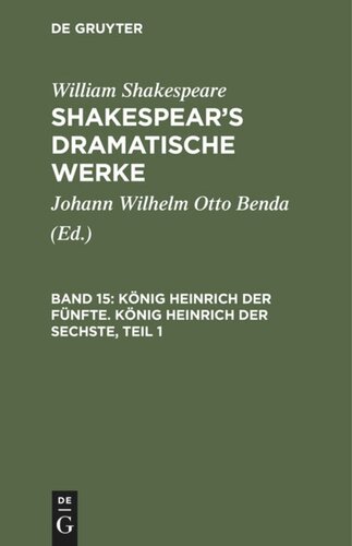 Shakespear’s dramatische Werke: Band 15 König Heinrich der Fünfte. König Heinrich der Sechste, Teil 1