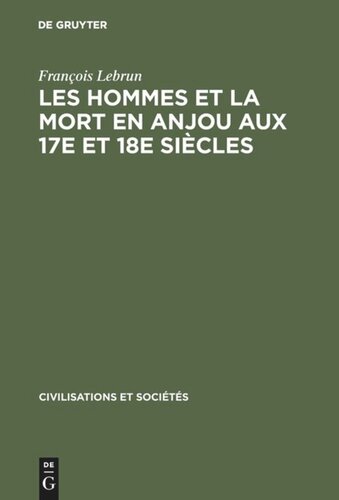 Les hommes et la mort en Anjou aux 17e et 18e siècles: Essai de démographie et de psychologie historiques