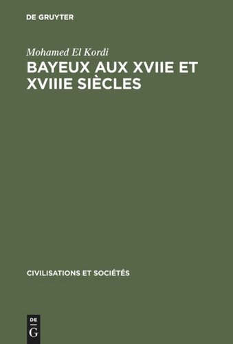 Bayeux aux XVIIe et XVIIIe siècles: Contribution à l'histoire urbaine de la France