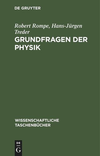 Grundfragen der Physik: Geschichte, Gegenwart und Zukunft der physikalischen Grundlagenforschung