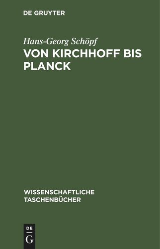 Von Kirchhoff bis Planck: Theorie der Wärmestrahlung in historisch-kritischer Darstellung