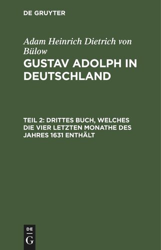 Gustav Adolph in Deutschland: Teil 2 Drittes Buch, welches die vier letzten Monathe des Jahres 1631 enthält