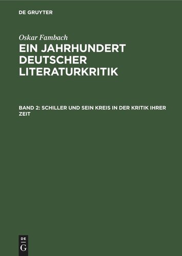 Ein Jahrhundert Deutscher Literaturkritik. Band 2 Schiller und sein Kreis in der Kritik ihrer Zeit: Die wesentlichen Rezensionen aus der periodischen Literatur bis zu Schillers Tod, begleitet von Schillers und seiner Freunde Äußerungen zu deren Gehalt. In Einzeldarstellungen mit einem Vorwort und Anhang: Bibliographie der Schiller-Kritik bis zu Schiller