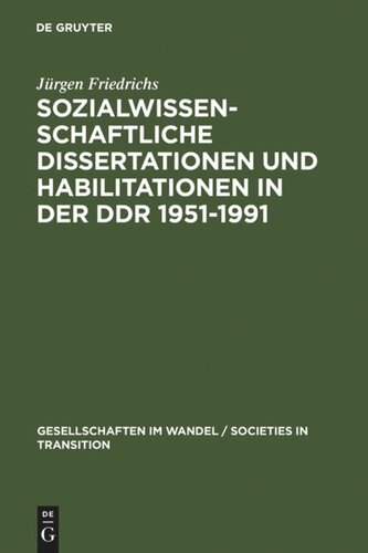 Sozialwissenschaftliche Dissertationen und Habilitationen in der DDR 1951-1991: Eine Dokumentation