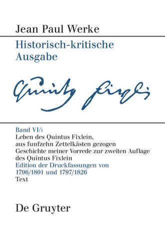 Werke. Band VI, 1 Leben des Quintus Fixlein, aus funfzehn Zettelkästen gezogen: Nebst einem Mustheil und einigen Jus de tablette. Geschichte meiner Vorrede zur zweiten Auflage des Quintus Fixlein