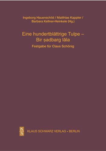 Eine hundertblättrige Tulpe - Bir ṣadbarg lāla: Festgabe für Claus Schönig