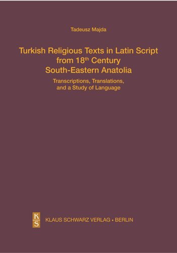 Turkish Religious Texts in Latin Script from 18th Century South-Eastern Anatolia: Transcriptions, Translations, and a Study of the Language