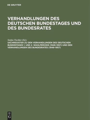 Verhandlungen des Deutschen Bundestages und des Bundesrates: Sachregister zu den Verhandlungen des Deutschen Bundestages 1. und 2. Wahlperiode (1949–1957) und den Verhandlungen des Bundesrates (1949–1957)