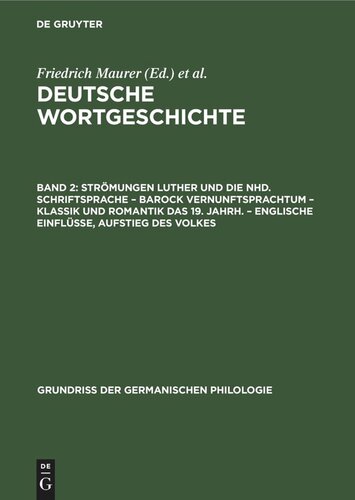 Deutsche Wortgeschichte: Band 2 Strömungen Luther und die Nhd. Schriftsprache – Barock Vernunftsprachtum – Klassik und Romantik das 19. Jahrh. – Englische Einflüsse, Aufstieg des Volkes