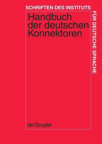 Handbuch der deutschen Konnektoren 1: Linguistische Grundlagen der Beschreibung und syntaktische Merkmale der deutschen Satzverknüpfer (Konjunktionen, Satzadverbien und Partikeln)