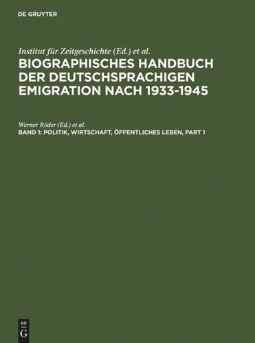 Biographisches Handbuch der deutschsprachigen Emigration nach 1933-1945: Band 1 Politik, Wirtschaft, Öffentliches Leben.